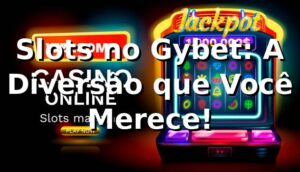 Slots no Gybet: A Diversão que Você Merece! 🎰