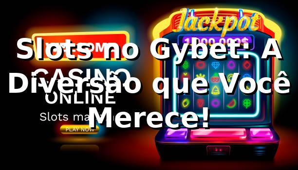Slots no Gybet: A Diversão que Você Merece! 🎰 1 Slots no Gybet: A Diversão que Você Merece! 🎰