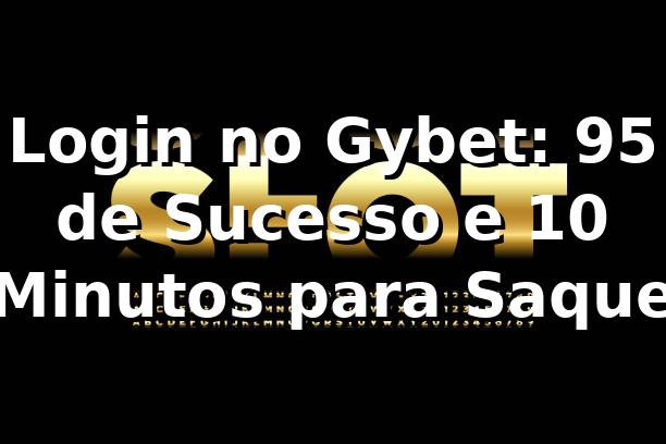 Login no Gybet: 95% de Sucesso e 10 Minutos para Saque 🚀
